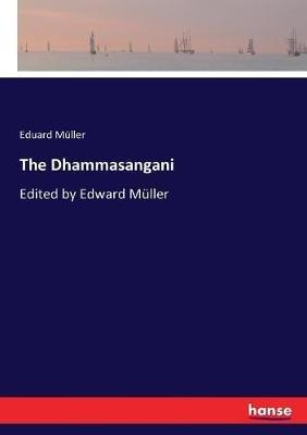The Dhammasangani: Edited by Edward Müller - Eduard Müller - cover