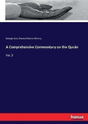 A Comprehensive Commentary on the Qurán: Vol. 3 - George Sale,Elwood Morris Wherry - cover