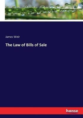 The Law of Bills of Sale - James Weir - cover