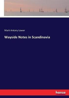 Wayside Notes in Scandinavia - Mark Antony Lower - cover