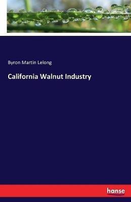 California Walnut Industry - Byron Martin Lelong - cover