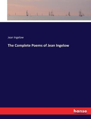 The Complete Poems of Jean Ingelow - Jean Ingelow - cover