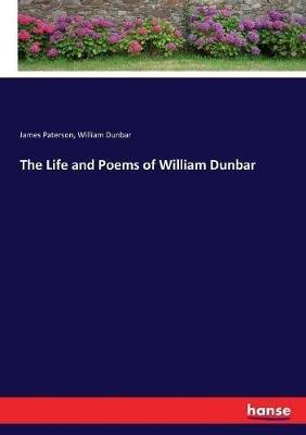 The Life and Poems of William Dunbar - James Paterson,William Dunbar - cover