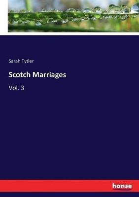 Scotch Marriages: Vol. 3 - Sarah Tytler - cover