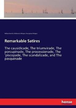 Libro inglese Remarkable Satires: The causidicade, The triumvirade, The porcupinade, The processionade, The 'piscopade, The scandalizade, and The pasquinade William Kenrick , McNamara Morgan , Porcupinus Pelagius