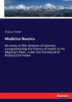 Libro in inglese Medicina Nautica: An essay on the diseases of seamen: comprehending the history of health in His Majesty's fleet, under the Command of Richard Earl Howe  - Thomas Trotter
