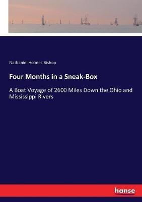 Four Months in a Sneak-Box: A Boat Voyage of 2600 Miles Down the Ohio and Mississippi Rivers - Nathaniel Holmes Bishop - cover