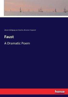 Faust: A Dramatic Poem - Johann Wolfgang Von Goethe,Abraham Hayward - cover