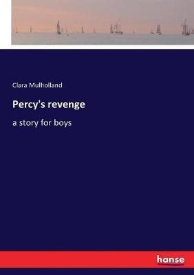 Percy's revenge: a story for boys - Clara Mulholland - cover