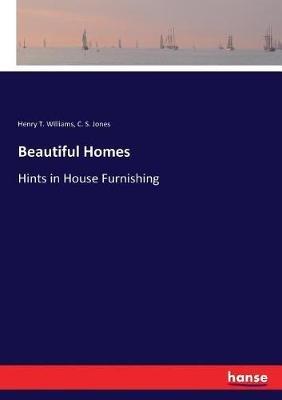 Beautiful Homes: Hints in House Furnishing - Henry T Williams,C S Jones - cover