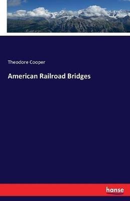 American Railroad Bridges - Theodore Cooper - cover