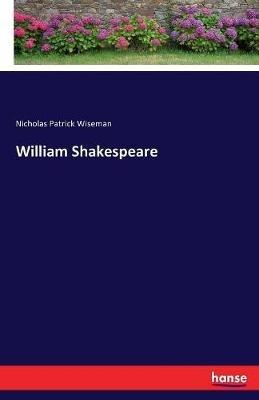 William Shakespeare - Nicholas Patrick Wiseman - cover