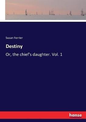 Destiny: Or, the chief's daughter. Vol. 1 - Susan Ferrier - cover
