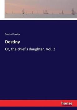 Libro in inglese Destiny: Or, the chief's daughter. Vol. 2  - Susan Ferrier