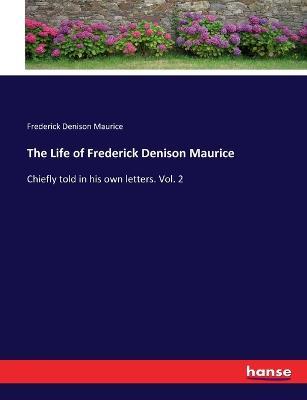 The Life of Frederick Denison Maurice: Chiefly told in his own letters. Vol. 2 - Frederick Denison Maurice - cover