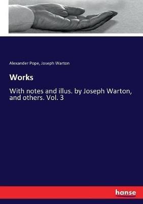 Works: With notes and illus. by Joseph Warton, and others. Vol. 3 - Alexander Pope,Joseph Warton - cover