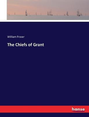 The Chiefs of Grant - William Fraser - cover
