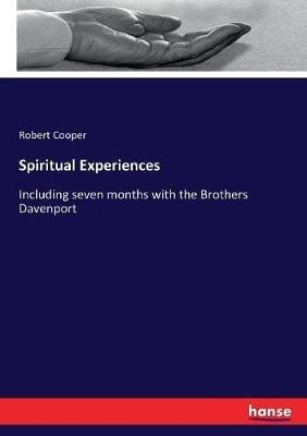 Spiritual Experiences: Including seven months with the Brothers Davenport - Robert Cooper - cover