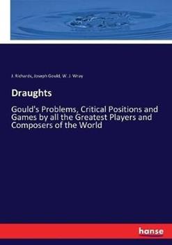 Libro inglese Draughts: Gould's Problems, Critical Positions and Games by all the Greatest Players and Composers of the World J Richards , Joseph Gould , W J Wray