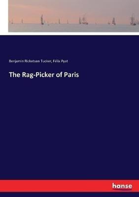 The Rag-Picker of Paris - Benjamin Ricketson Tucker,Felix Pyat - cover