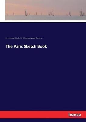 The Paris Sketch Book - Henry James,William Makepeace Thackeray,Elder Smith - cover