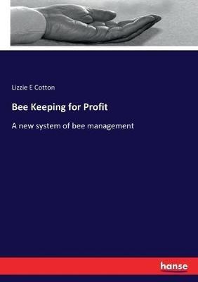 Bee Keeping for Profit: A new system of bee management - Lizzie E Cotton - cover