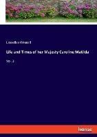 Life and Times of her Majesty Caroline Matilda: Vol. 3 - Lascelles Wraxall - cover