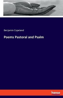 Poems Pastoral and Psalm - Benjamin Copeland - cover
