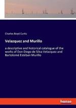 Velazquez and Murillo: a descriptive and historical catalogue of the works of Don Diego de Silva Velazquez and Bartolomé Estéban Murillo