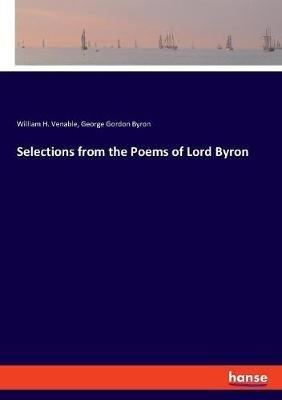 Selections from the Poems of Lord Byron - George Gordon Byron,William H Venable - cover