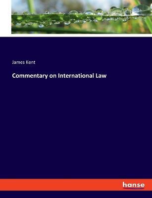Commentary on International Law - James Kent - cover