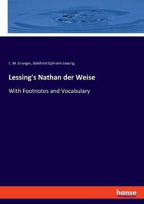 Lessing's Nathan der Weise: With Footnotes and Vocabulary - Gotthold Ephraim Lessing,E M Granger - cover