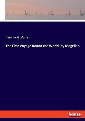The First Voyage Round the World, by Magellan - Antonio Pigafetta - cover