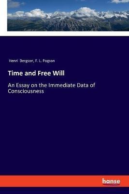 Time and Free Will: An Essay on the Immediate Data of Consciousness - Henri Bergson,F L Pogson - cover