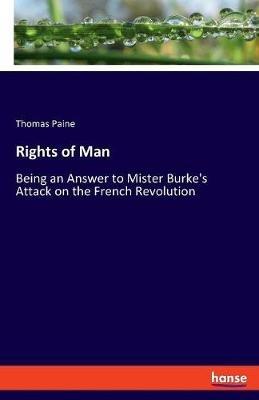 Rights of Man: Being an Answer to Mister Burke's Attack on the French Revolution - Thomas Paine - cover