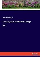Libro in inglese Autobiography of Anthony Trollope: Vol. 1  - Anthony Trollope