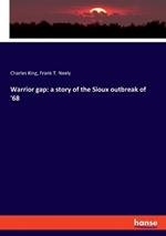 Warrior gap: a story of the Sioux outbreak of '68
