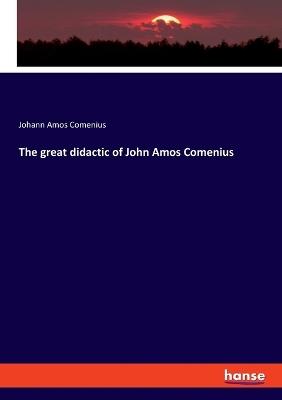 The great didactic of John Amos Comenius - Johann Amos Comenius - cover
