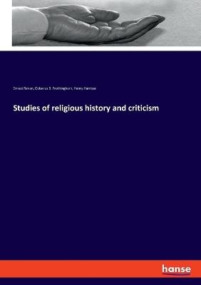 Studies of religious history and criticism - Ernest Renan,Henry Harrisse,Octavius B Frothingham - cover