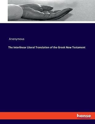 The Interlinear Literal Translation of the Greek New Testament - Anonymous - cover