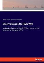 Observations on the River Wye: and several parts of South Wales - made in the summer of the year 1770
