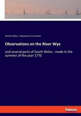 Observations on the River Wye: and several parts of South Wales - made in the summer of the year 1770 - William Gilpin,Woodsworth Collection - cover