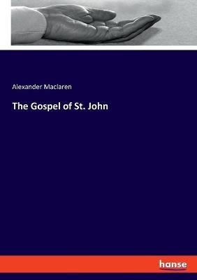 The Gospel of St. John - Alexander MacLaren - cover