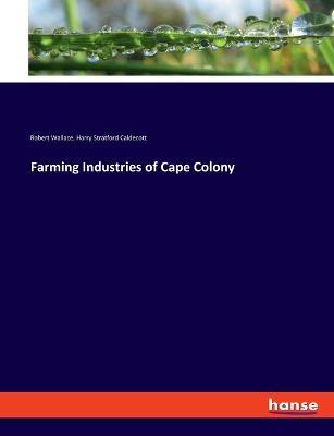 Farming Industries of Cape Colony - Harry Stratford Caldecott,Robert Wallace - cover