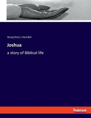 Joshua: a story of Biblical life - Georg Ebers,Clara Bell - cover