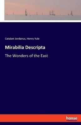 Mirabilia Descripta: The Wonders of the East - Henry Yule,Catalani Jordanus - cover