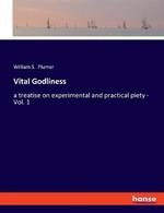 Vital Godliness: a treatise on experimental and practical piety - Vol. 1
