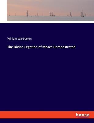 The Divine Legation of Moses Demonstrated - William Warburton - cover