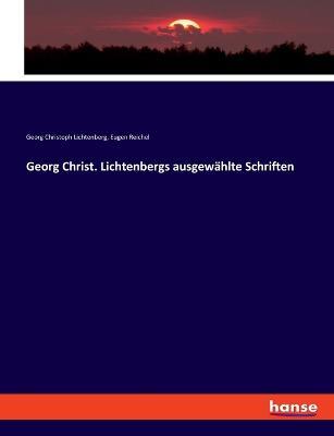 Georg Christ. Lichtenbergs ausgewahlte Schriften - Georg Christoph Lichtenberg,Eugen Reichel - cover