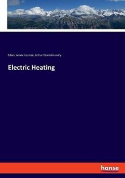 Libro inglese Electric Heating Edwin James Houston , Arthur Edwin Kennelly